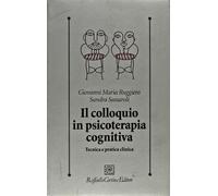 Il Colloquio in Psicoterapia Cognitiva. Tecnica E Pratica Clinica