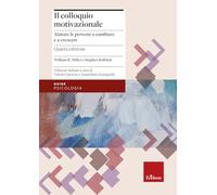 Il colloquio motivazionale. Aiutare le persone a cambiare e a crescere. Nuova ediz.