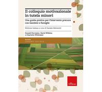 Il colloquio motivazionale in tutela minori. Una guida pratica per l'intervento precoce con bambini e famiglie