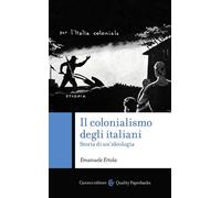 Il colonialismo degli italiani. Storia di un'ideologia - 2022 - C