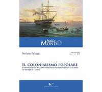 Il colonialismo popolare. L'emigrazione e la tentazione espansionistica italiana in America latina