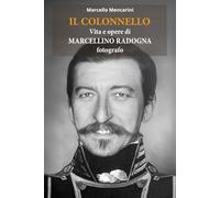 Il Colonnello: Vita e opere di Marcellino Radogna, fotografo
