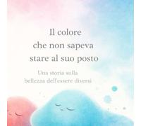 Il colore che non sapeva stare al suo posto: Una storia sulla bellezza dell'essere diversi