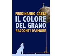 Il colore del grano. Racconti d'amore