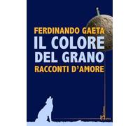 Il colore del grano. Racconti d'amore