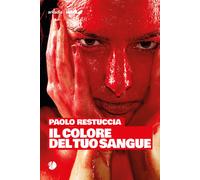 Il colore del tuo sangue - Restuccia Paolo