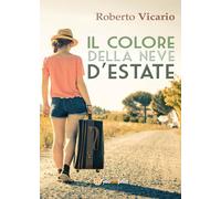 Il colore della neve d’estate di Roberto Vicario, 2016, Youcanprint