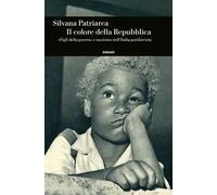 Il colore della Repubblica. «Figli della guerra» e razzismo nell'Italia postfascista
