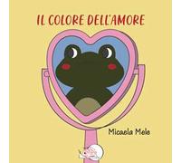 Il colore dell'amore. Ediz. illustrata