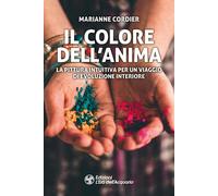Il colore dell'anima. La pittura intuitiva per un viaggio di evoluzione in...