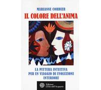 Il colore dell'anima. La pittura intuitiva per un viaggio di evoluzione interiore