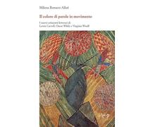 «Il colore di parole in movimento». I nuovi orizzonti letterari di Lewis Carroll, Oscar Wilde e Virginia Woolf