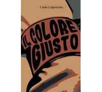 Il Colore Giusto di Carlo Capotorto, 2018, Youcanprint