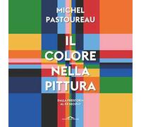 Il colore nella pittura. Dalla Preistoria al XX secolo