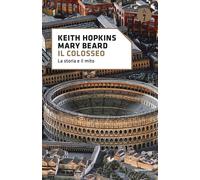 Il Colosseo. La storia e il mito - Hopkins Keith, Beard Mary