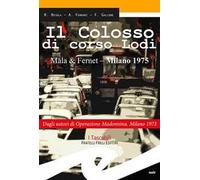 Il colosso di Corso Lodi. Mala & Fernet, Milano 1975