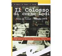 Il colosso di Corso Lodi. Mala & Fernet, Milano 1975