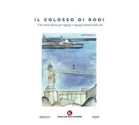 Il Colosso di Rodi. Una storia diversa per ragazze e ragazzi annoiati della vita