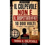 IL COLPEVOLE NON È IL SOSPETTATO N. 417: 10 indizi, 1 solo colpevole - Libro-gioco di indagine visiva per adulti con sospetti, osservazione, logica e deduzione
