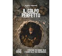 IL COLPO PERFETTO: Strategie per rubare soldi e clienti alla tua concorrenza!