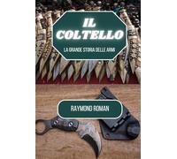 Il coltello: La grande storia delle armi