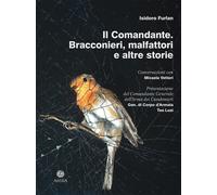 Il comandante. Bracconieri, malfattori e altre storie - [Antilia]