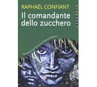 Il comandante dello zucchero - Confiant Raphaël