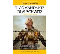 Il comandante di Auschwitz. Una storia vera. Le vite parallele del più spietato criminale nazista e dell'ebreo che riuscì a catturarlo