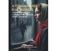 Il comandante e la ragazza: Amore impossibile e coraggio nella Seconda Guerra Mondiale