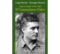 Il comandante Falco. Alberto Bardi 1918-1984. Ediz. illustrata
