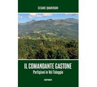 Il comandante gastone. Partigiani in Val Taleggio - [Corponove]