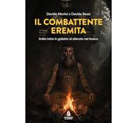 Il combattente eremita. Dalla lotta in gabbia al silenzio nel bosco