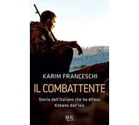 Il combattente. Storia dell'italiano che ha difeso Kobane dall'Isis
