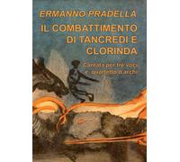 Il combattimento di Tancredi e Clorinda - Ermanno Pradella - Lulu.com, 2014