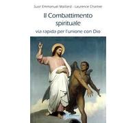 Il combattimento spirituale. Via rapida per l’unione con Dio