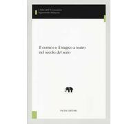Il comico e il tragico a teatro nel secolo del serio