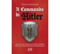 Il commando di Hitler. Missione globale per la Divisione Brandenburgo