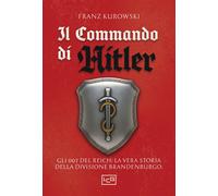 Il commando di Hitler. Missione globale per la Divisione Brandenburgo - Ku...
