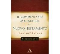 Il commentario MacArchur del Nuovo Testamento. Giovanni 12-21