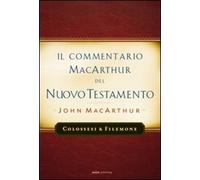 Il commentario MacArthur del Nuovo Testamento. Colossesi e Filomone