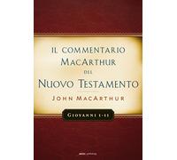 Il commentario MacArthur del Nuovo Testamento. Giovanni 1-11