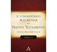 Il commentario MacArthur del Nuovo Testamento. Luca 1-5