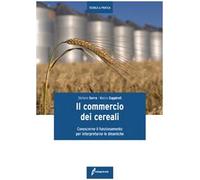 Il commercio dei cereali. Conoscere il funzionamento per interpretare le dinamiche