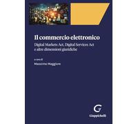 Il commercio elettronico. Digital markets act, digital services act e altre dimensioni giuridiche