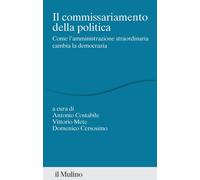 Il commissariamento della politica. Come l'amministrazione straor