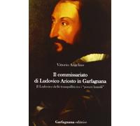 Il commissariato di Ludovico Ariosto in Garfagnana. Il Ludovico della tranquillità tra i «poveri humili»
