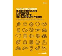 Il commissario Mancuso e il delitto dei fagiolini verdi...e altri venticinque mini racconti e chiacchierate da relax. Con il tempo di lettura indicato sotto il titolo, così vi regolate