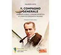 Il compagno generale. Umberto Nobile, l'Unione Sovietica e il Partito Comunista Italiano