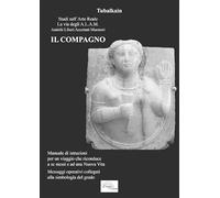 Il compagno. Manuale di istruzioni per un viaggio che riconduce a se stessi e ad una nuova vita. Messaggi operativi collegati alla simbologia del grado