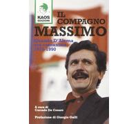 Il compagno Massimo. Quando D'Alema era comunista, 1975-1990